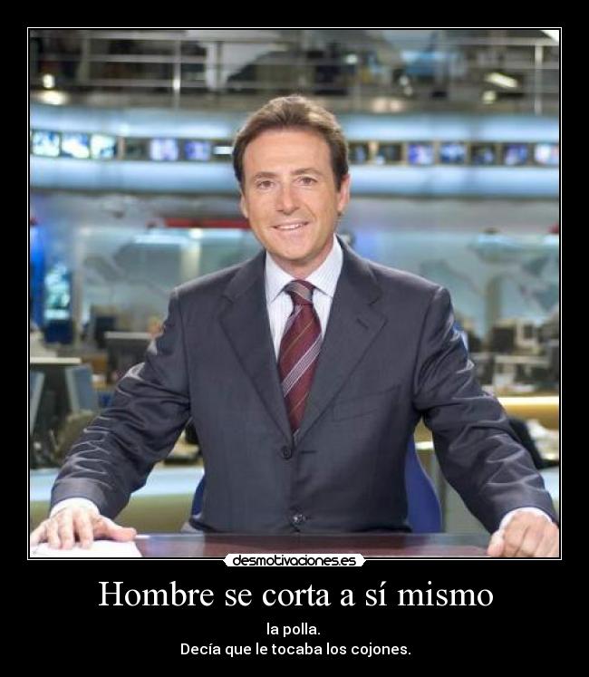 Hombre se corta a sí mismo - la polla.
Decía que le tocaba los cojones.