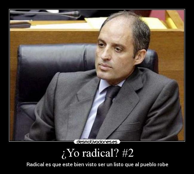 ¿Yo radical? #2 - Radical es que este bien visto ser un listo que al pueblo robe