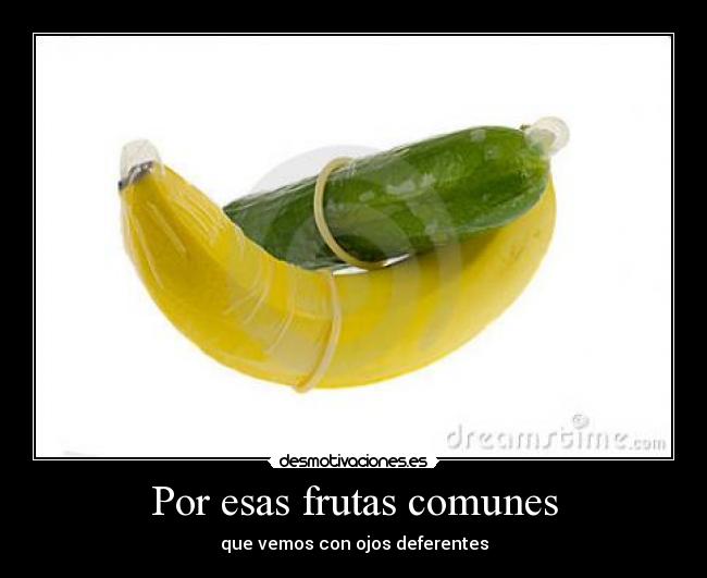 Por esas frutas comunes -