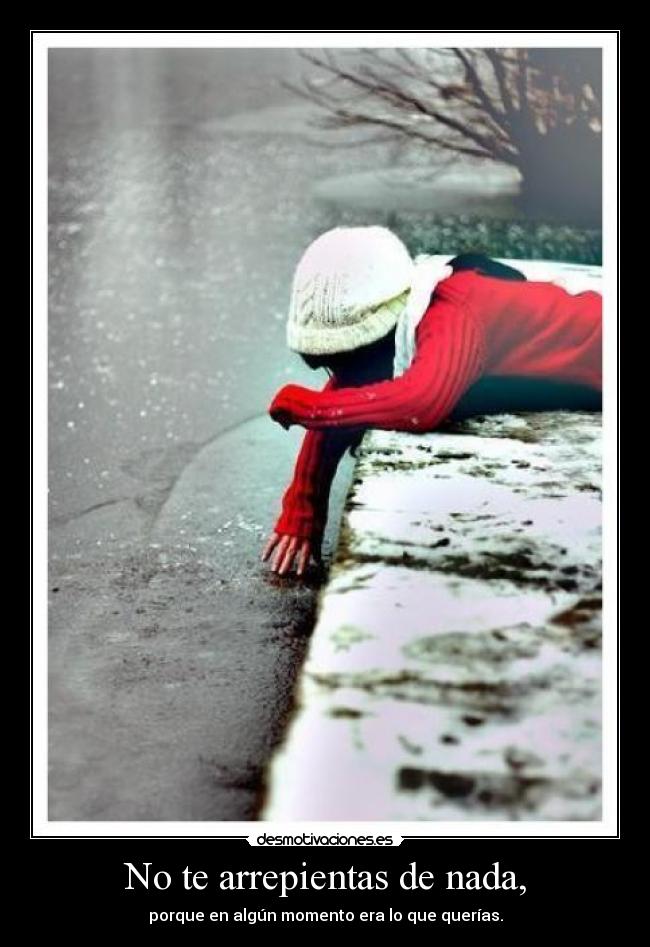 No te arrepientas de nada, - 