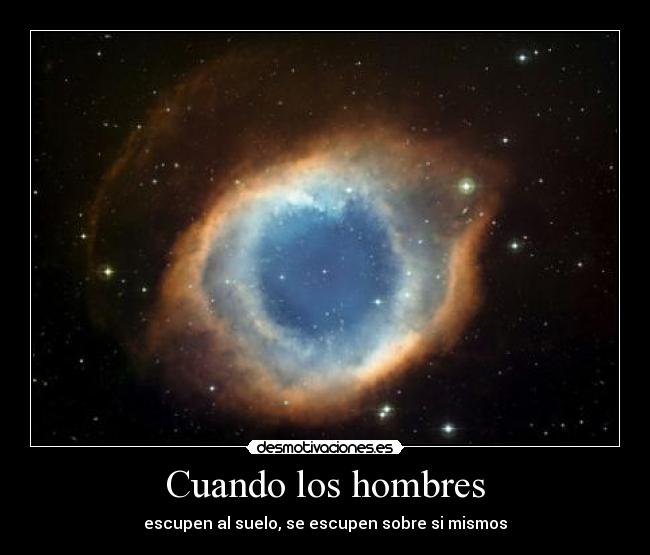 Cuando los hombres - escupen al suelo, se escupen sobre si mismos