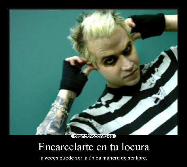 Encarcelarte en tu locura - 