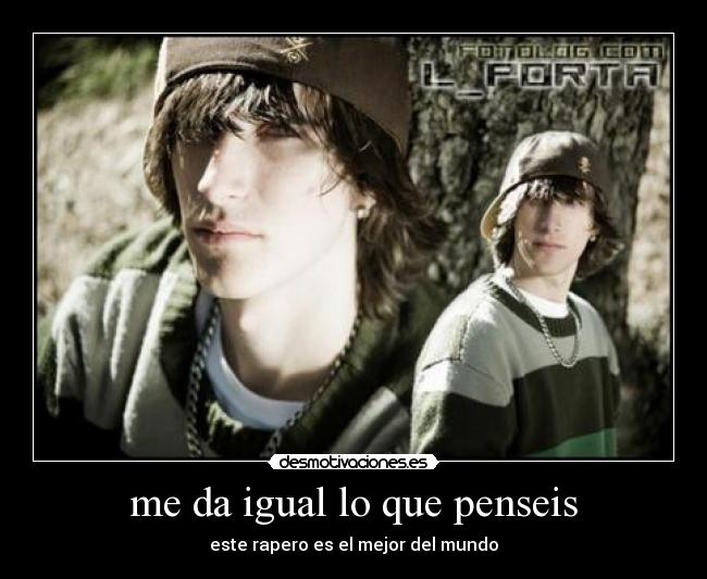 me da igual lo que penseis -