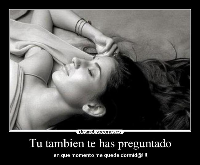 Tu tambien te has preguntado -