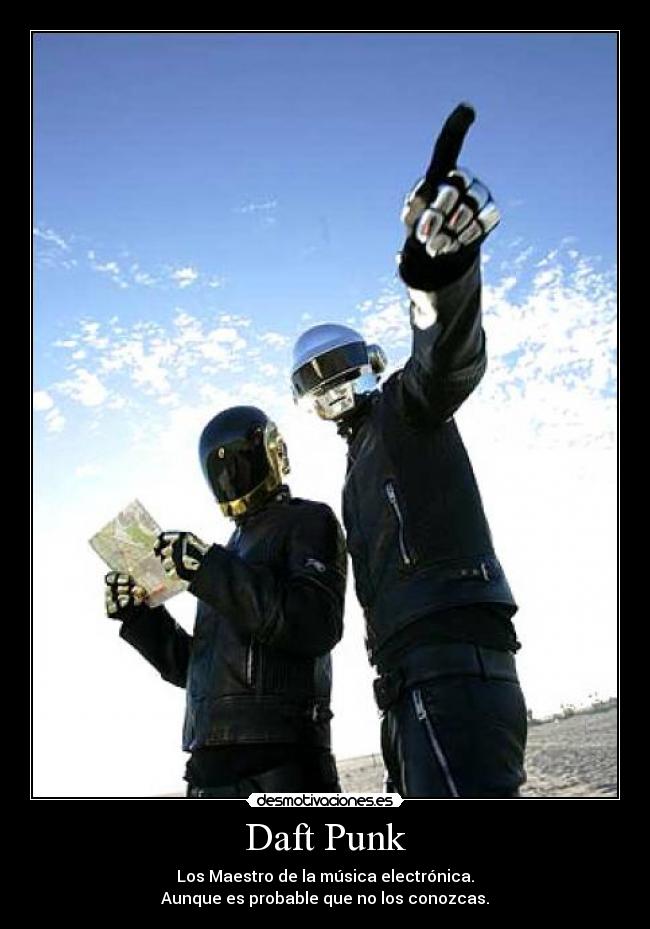 Daft Punk - Los Maestro de la música electrónica.
Aunque es probable que no los conozcas.