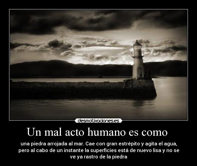 Un mal acto humano es como -