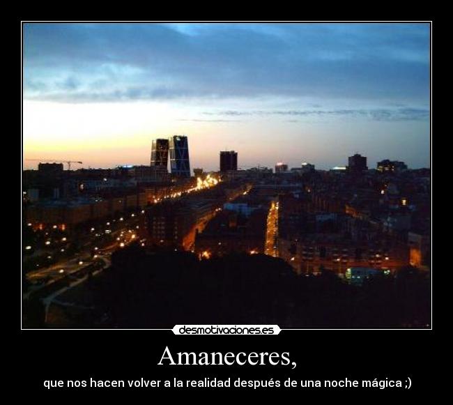 Amaneceres, - que nos hacen volver a la realidad después de una noche mágica ;)