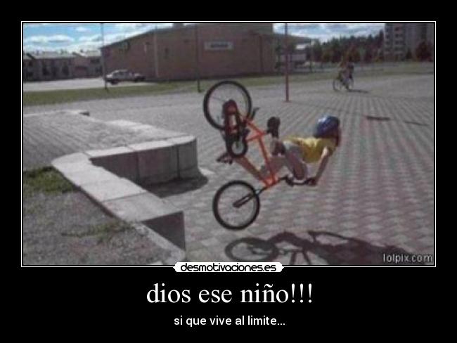 dios ese niño!!! - si que vive al limite...