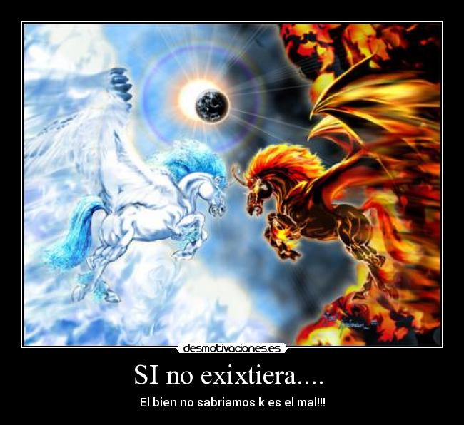 SI no exixtiera.... -