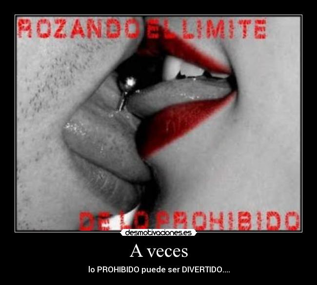 A veces - lo PROHIBIDO puede ser DIVERTIDO....