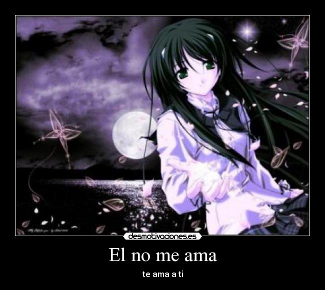 El no me ama - te ama a ti
