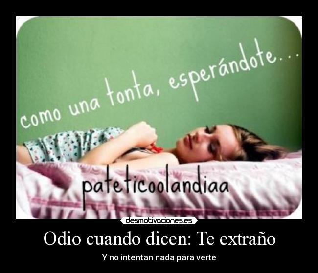 Odio cuando dicen: Te extraño - Y no intentan nada para verte