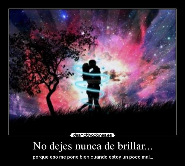 No dejes nunca de brillar... - 