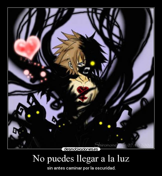 No puedes llegar a la luz - sin antes caminar por la oscuridad.