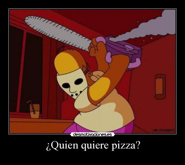 ¿Quien quiere pizza? -