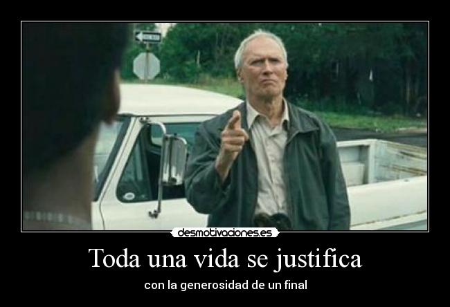 Toda una vida se justifica - con la generosidad de un final