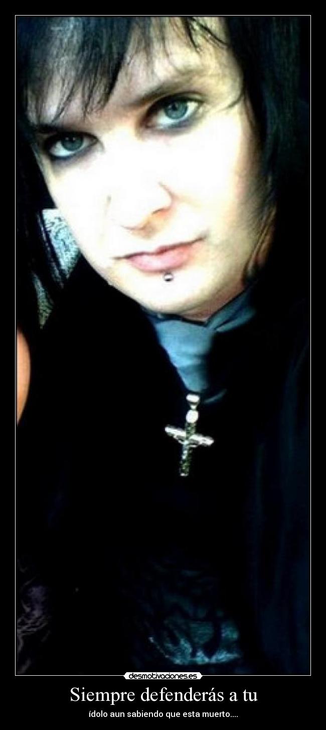 Siempre defenderás a tu - ídolo aun sabiendo que esta muerto....