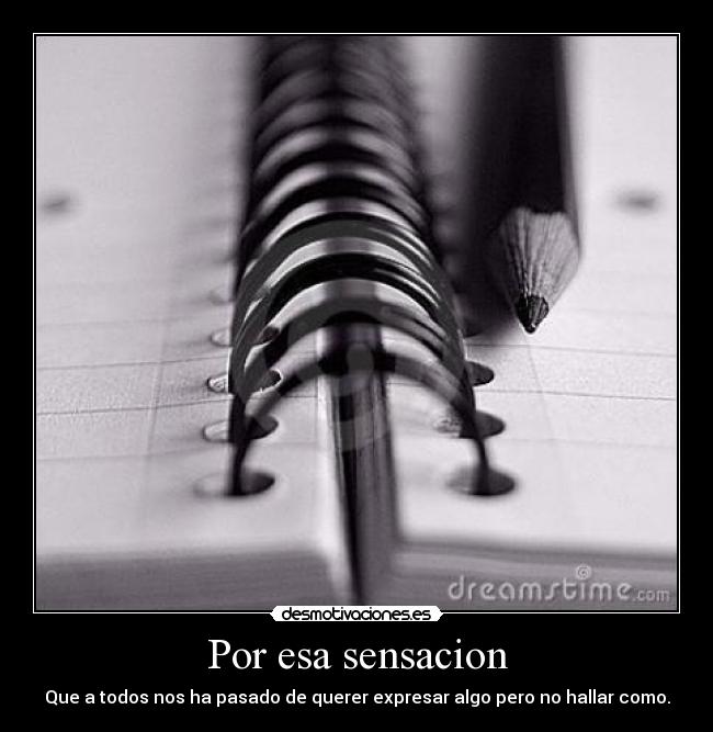 Por esa sensacion -