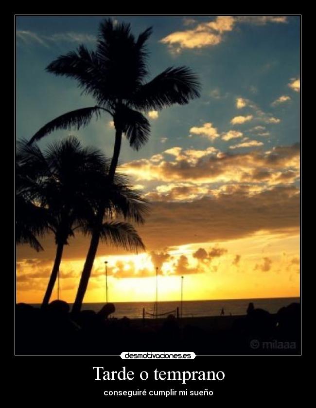 Tarde o temprano - conseguiré cumplir mi sueño