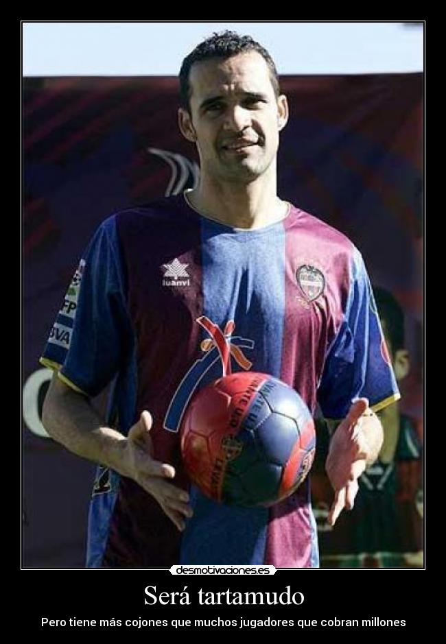 Será tartamudo - Pero tiene más cojones que muchos jugadores que cobran millones