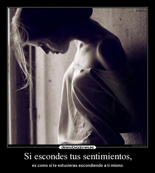 Si escondes tus sentimientos, - 