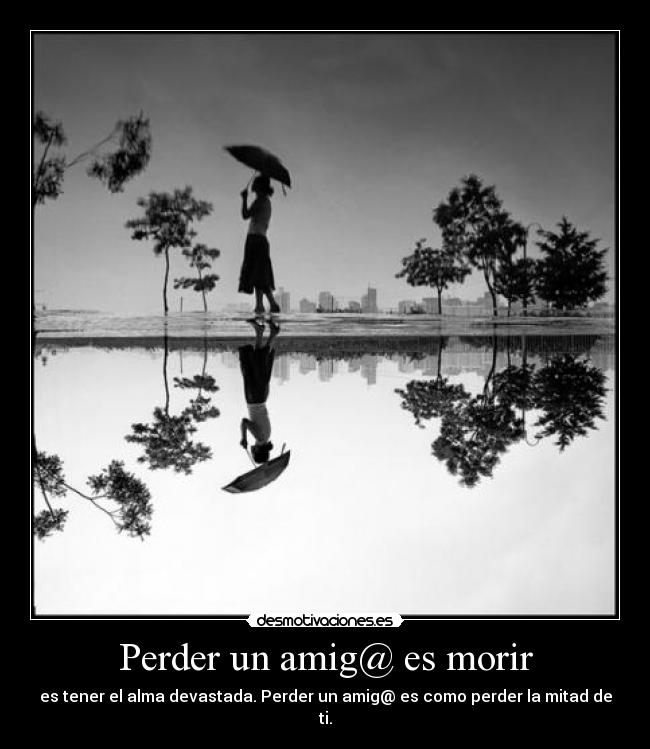 Perder un amig@ es morir -