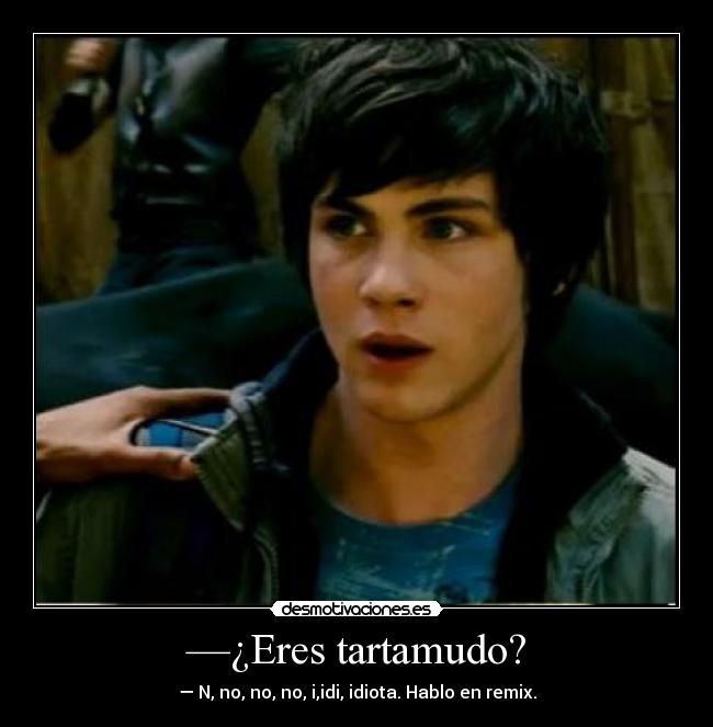 —¿Eres tartamudo? - — N, no, no, no, i,idi, idiota. Hablo en remix.