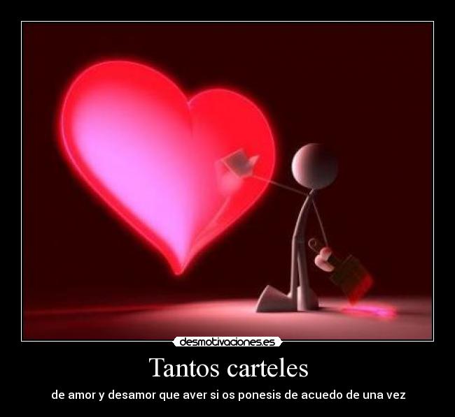 Tantos carteles - de amor y desamor que aver si os ponesis de acuedo de una vez