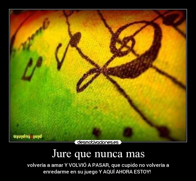 Jure que nunca mas -
