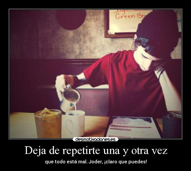 Deja de repetirte una y otra vez -