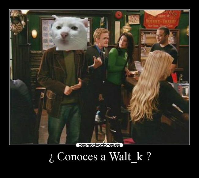 ¿ Conoces a Walt_k ? - 
