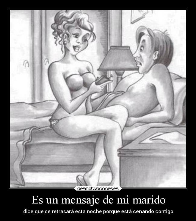 Es un mensaje de mi marido - dice que se retrasará esta noche porque está cenando contigo