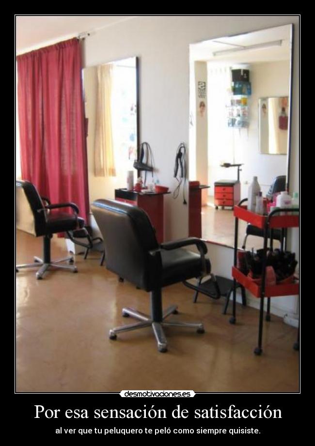 Por esa sensación de satisfacción -