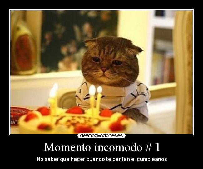 Momento incomodo # 1 - No saber que hacer cuando te cantan el cumpleaños