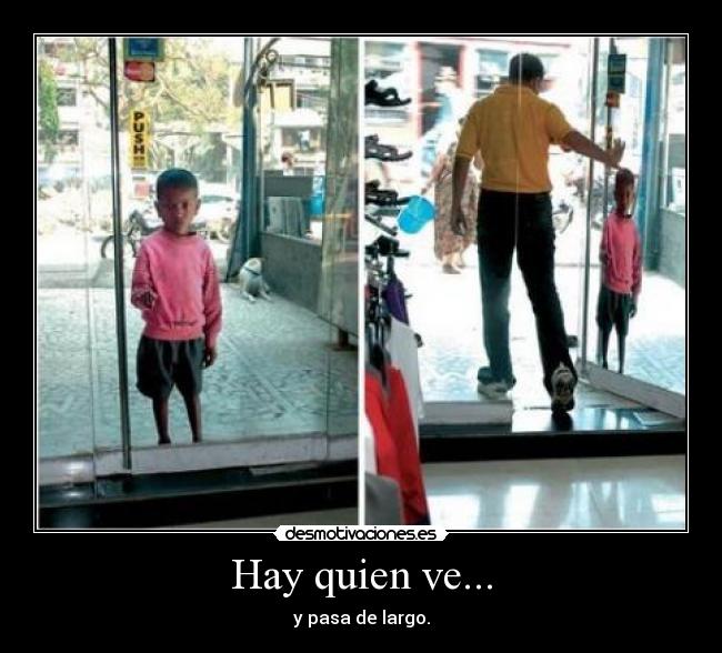 Hay quien ve... - y pasa de largo.