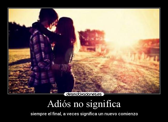 Adiós no significa - siempre el final, a veces significa un nuevo comienzo