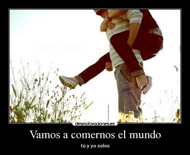 Vamos a comernos el mundo -