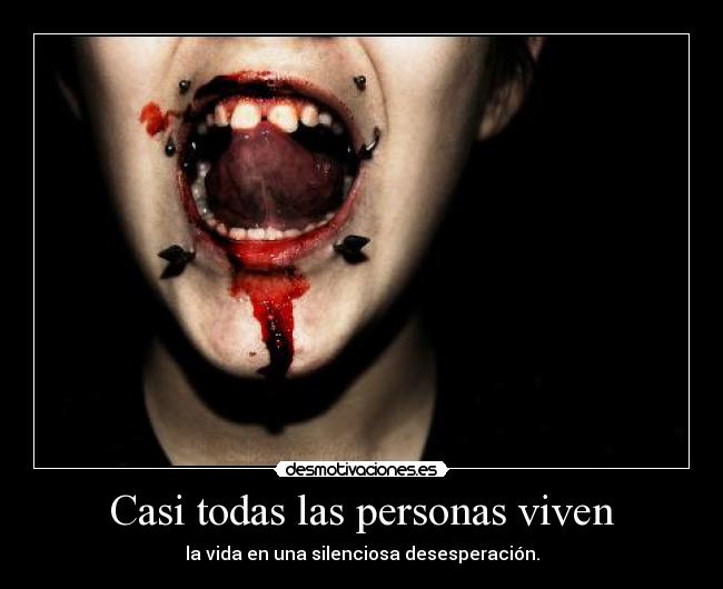 Casi todas las personas viven - la vida en una silenciosa desesperación.