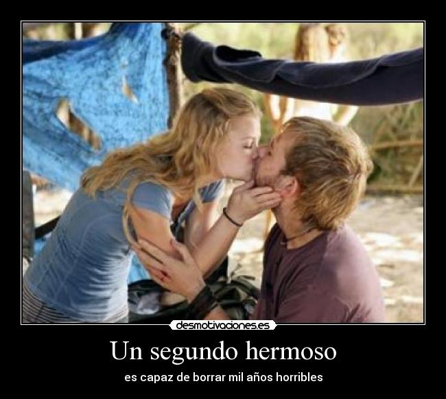Un segundo hermoso - es capaz de borrar mil años horribles