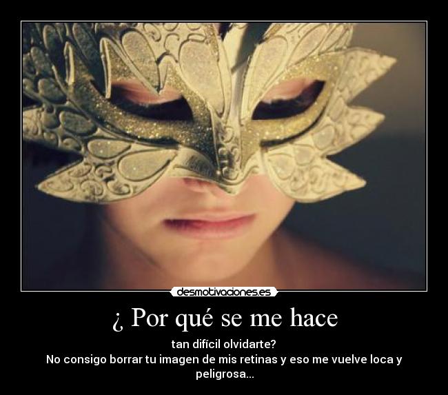 ¿ Por qué se me hace -