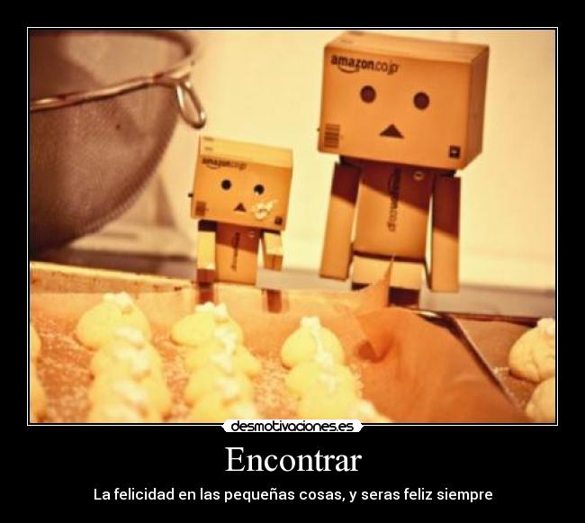 Encontrar - La felicidad en las pequeñas cosas, y seras feliz siempre