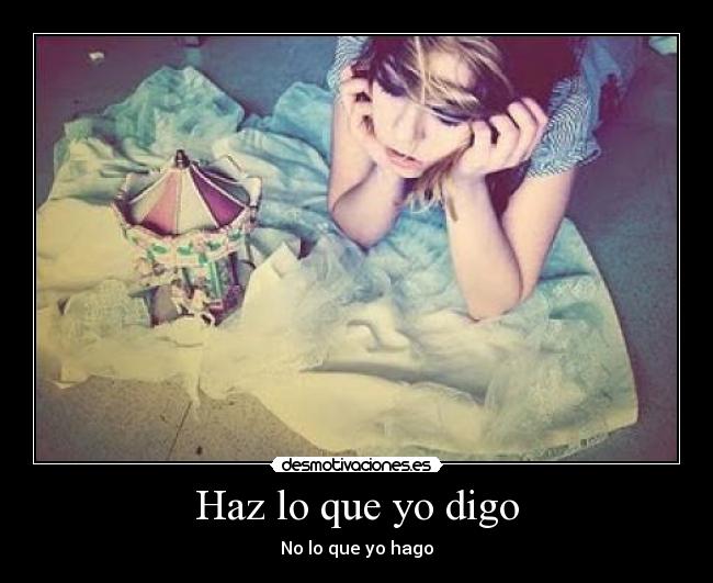 Haz lo que yo digo - No lo que yo hago