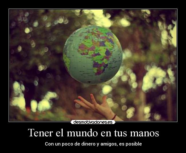 Tener el mundo en tus manos -