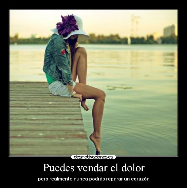 Puedes vendar el dolor - pero realmente nunca podrás reparar un corazón