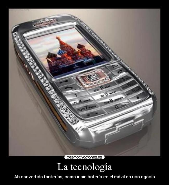 La tecnología - Ah convertido tonterías, como ir sin batería en el móvil en una agonía