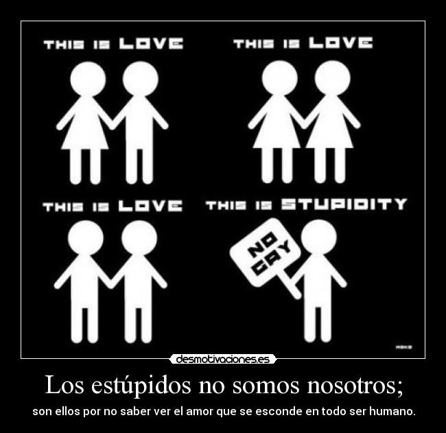 Los estúpidos no somos nosotros; -