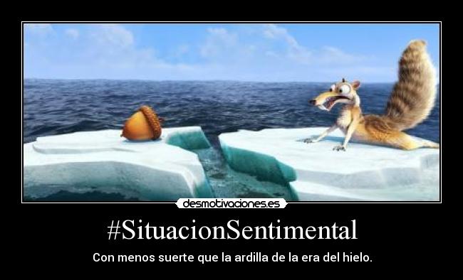 #SituacionSentimental - Con menos suerte que la ardilla de la era del hielo.
