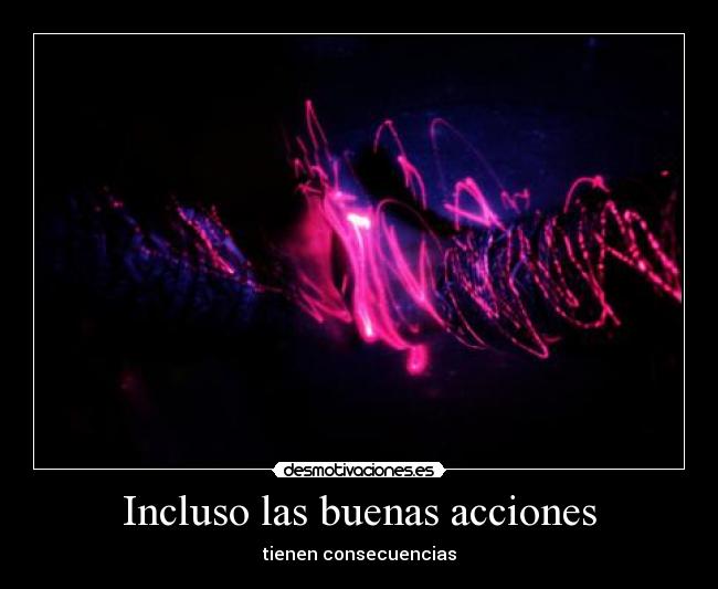 Incluso las buenas acciones -