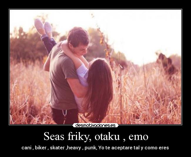 Seas friky, otaku , emo - 