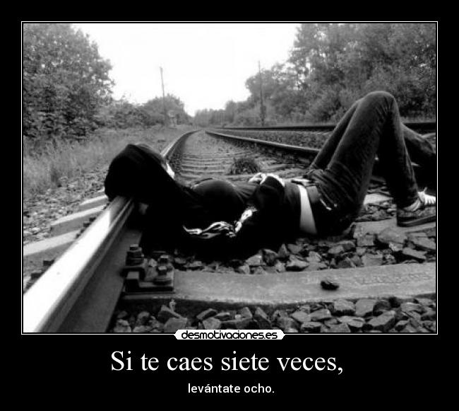 Si te caes siete veces, - levántate ocho.